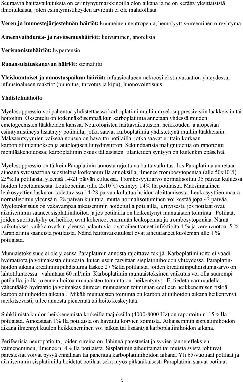 Ruoansulatuskanavan häiriöt: stomatiitti Yleisluontoiset ja annostuspaikan häiriöt: infuusioalueen nekroosi ekstravasaation yhteydessä, infuusioalueen reaktiot (punoitus, turvotus ja kipu),