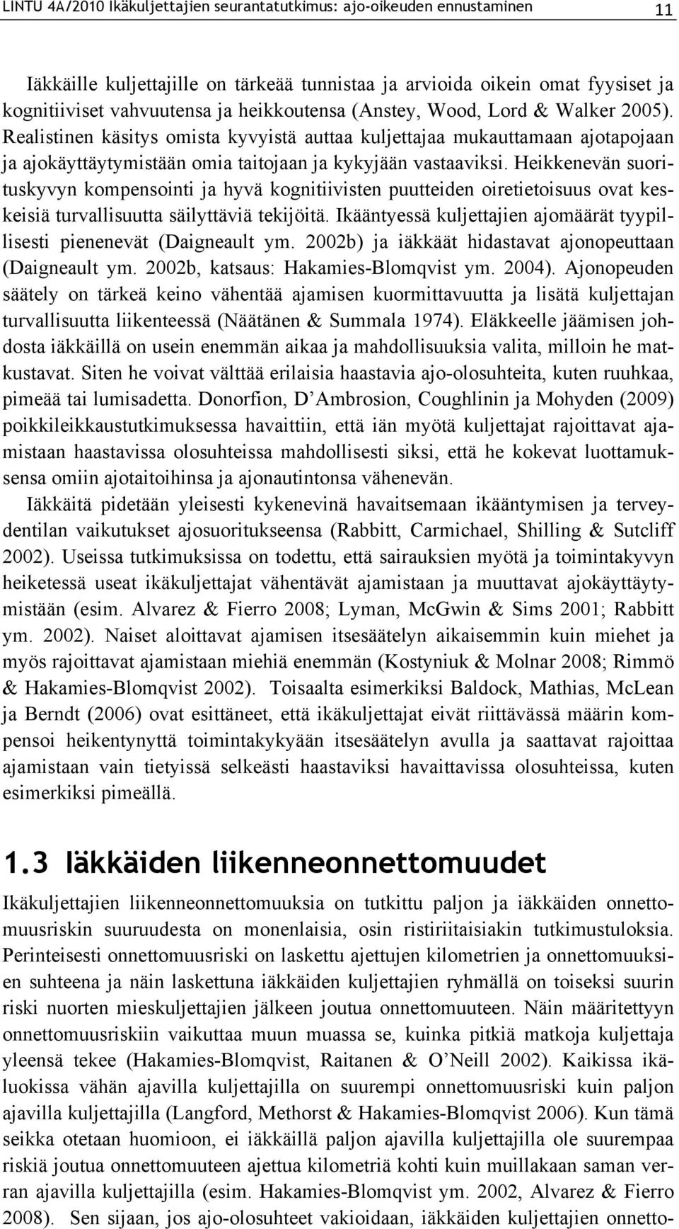 Heikkenevän suorituskyvyn kompensointi ja hyvä kognitiivisten puutteiden oiretietoisuus ovat keskeisiä turvallisuutta säilyttäviä tekijöitä.