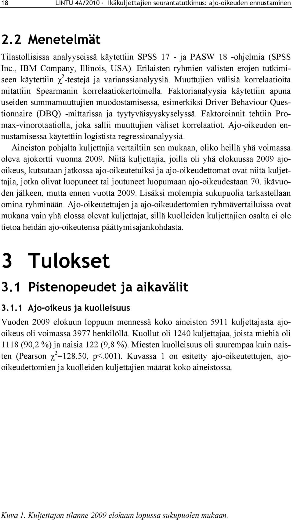 Muuttujien välisiä korrelaatioita mitattiin Spearmanin korrelaatiokertoimella.