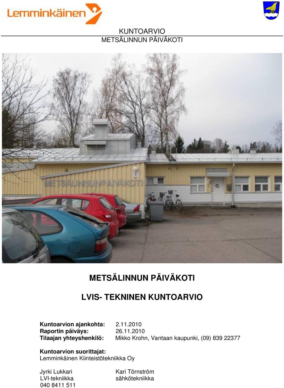 2010 Tilaajan yhteyshenkilö: Mikko Krohn, Vantaan kaupunki, (09) 839