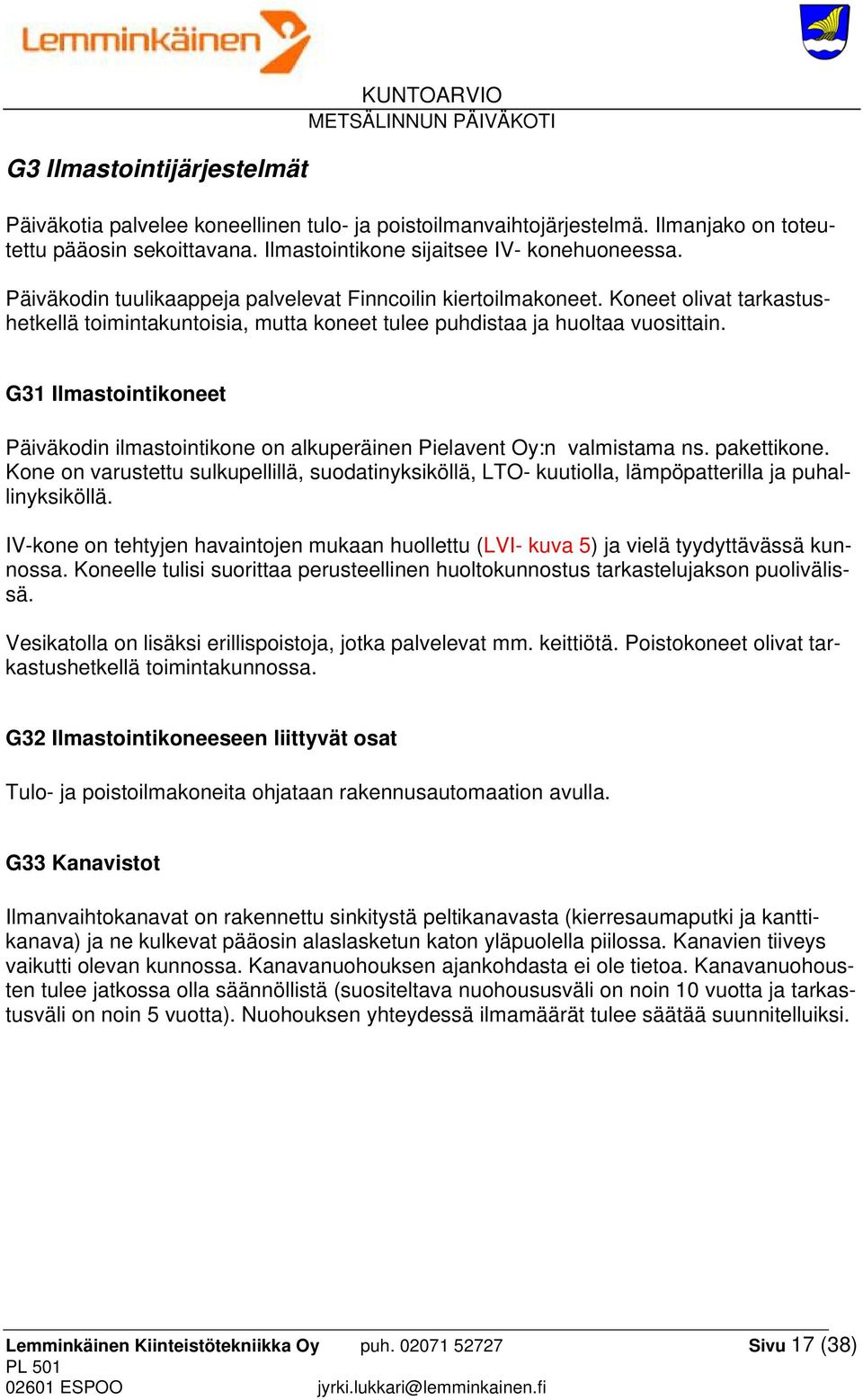 G31 Ilmastointikoneet Päiväkodin ilmastointikone on alkuperäinen Pielavent Oy:n valmistama ns. pakettikone.