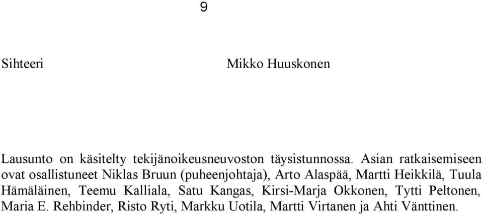 Martti Heikkilä, Tuula Hämäläinen, Teemu Kalliala, Satu Kangas, Kirsi-Marja Okkonen,