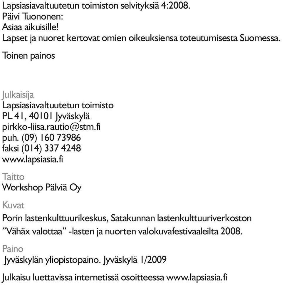 Toinen painos Julkaisija Lapsiasiavaltuutetun toimisto PL 41, 40101 Jyväskylä pirkko-liisa.rautio@stm.fi puh.