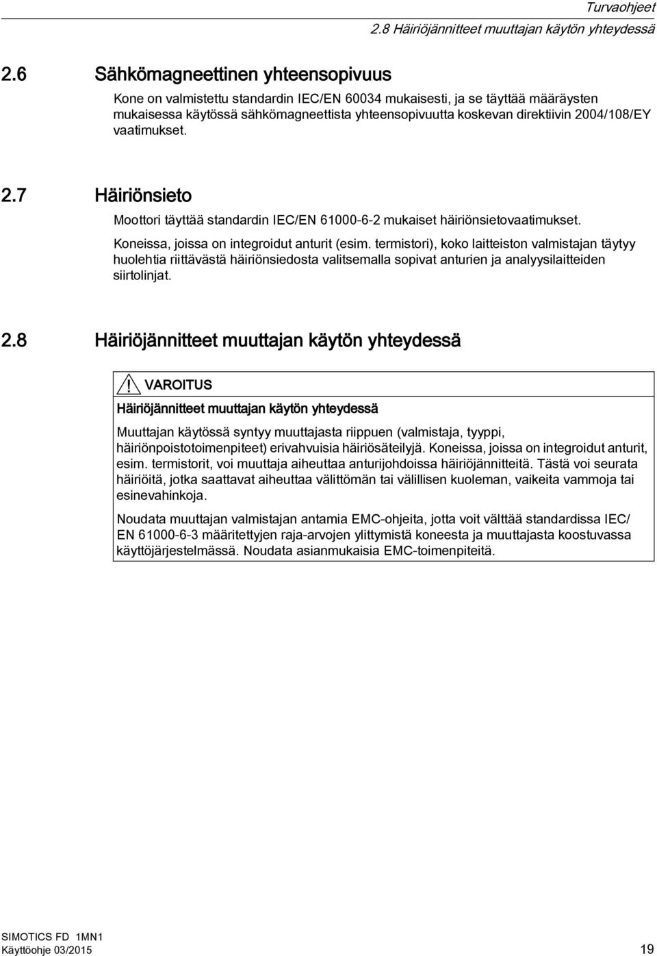 2004/108/EY vaatimukset. 2.7 Häiriönsieto Moottori täyttää standardin IEC/EN 61000 6 2 mukaiset häiriönsietovaatimukset. Koneissa, joissa on integroidut anturit (esim.