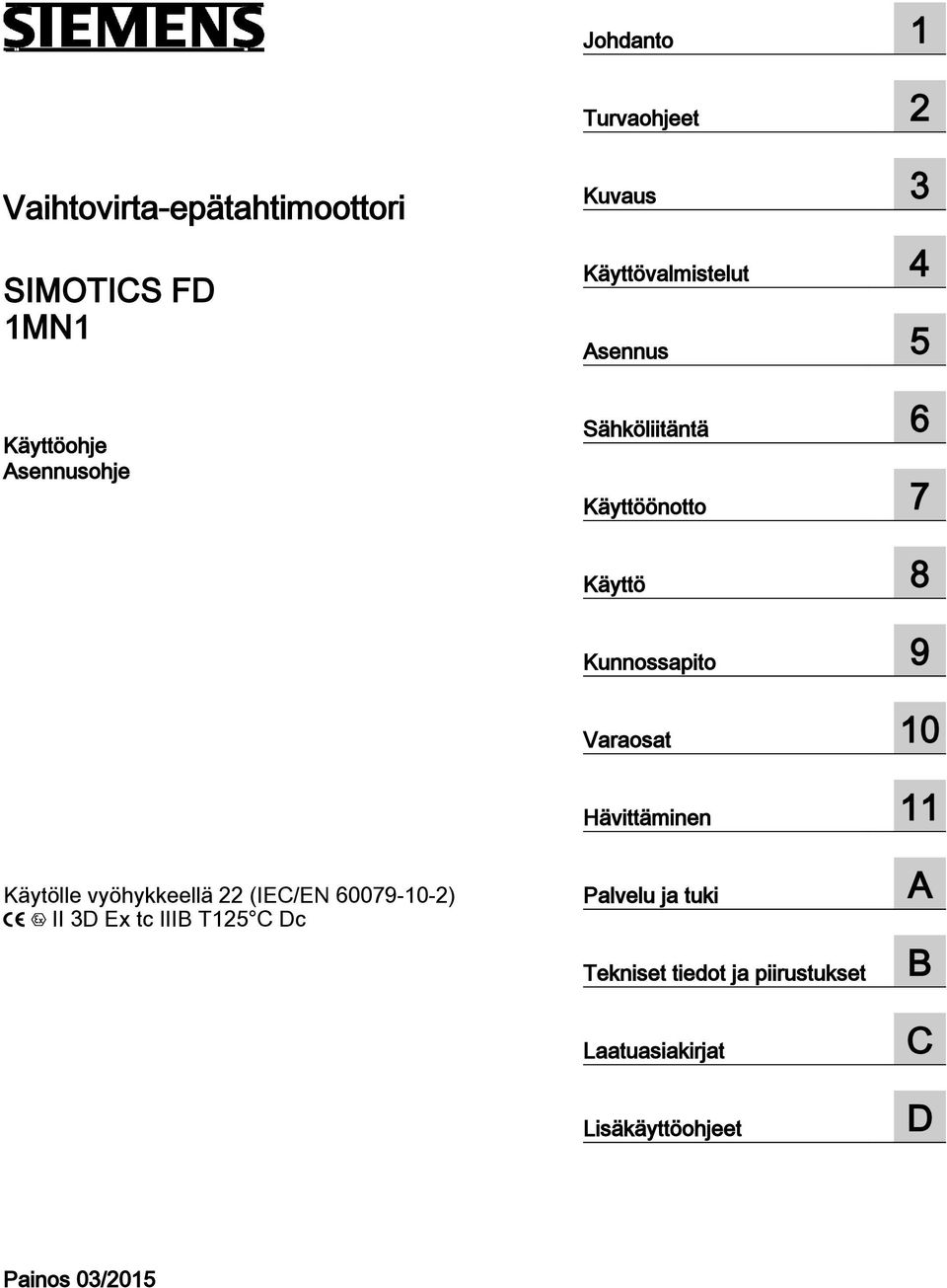Varaosat 10 Hävittäminen 11 Käytölle vyöhykkeellä 22 (IEC/EN 60079-10-2) II 3D Ex tc IIIB T125 C