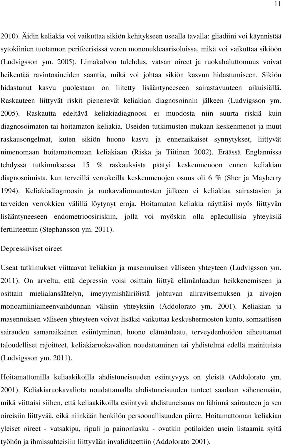 2005). Limakalvon tulehdus, vatsan oireet ja ruokahaluttomuus voivat heikentää ravintoaineiden saantia, mikä voi johtaa sikiön kasvun hidastumiseen.