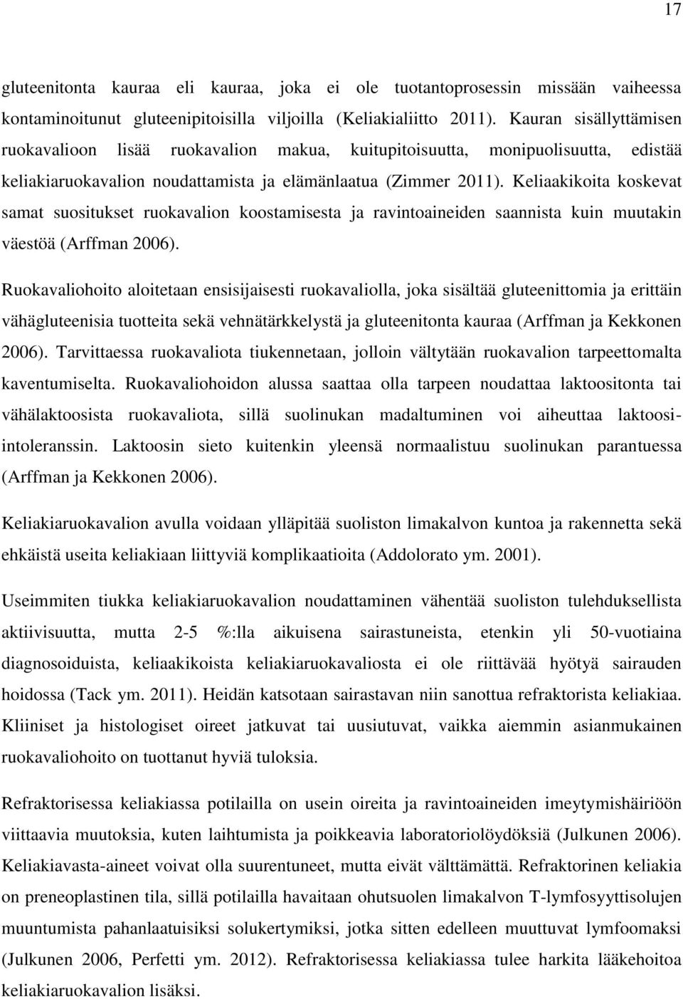 Keliaakikoita koskevat samat suositukset ruokavalion koostamisesta ja ravintoaineiden saannista kuin muutakin väestöä (Arffman 2006).