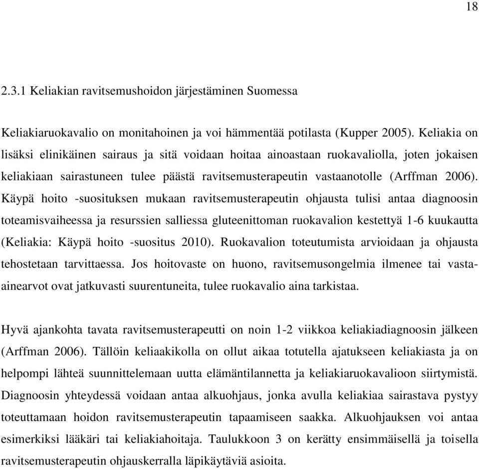 Käypä hoito -suosituksen mukaan ravitsemusterapeutin ohjausta tulisi antaa diagnoosin toteamisvaiheessa ja resurssien salliessa gluteenittoman ruokavalion kestettyä 1-6 kuukautta (Keliakia: Käypä