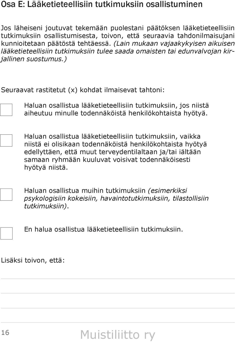 ) Seuraavat rastitetut (x) kohdat ilmaisevat tahtoni: Haluan osallistua lääketieteellisiin tutkimuksiin, jos niistä aiheutuu minulle todennäköistä henkilökohtaista hyötyä.