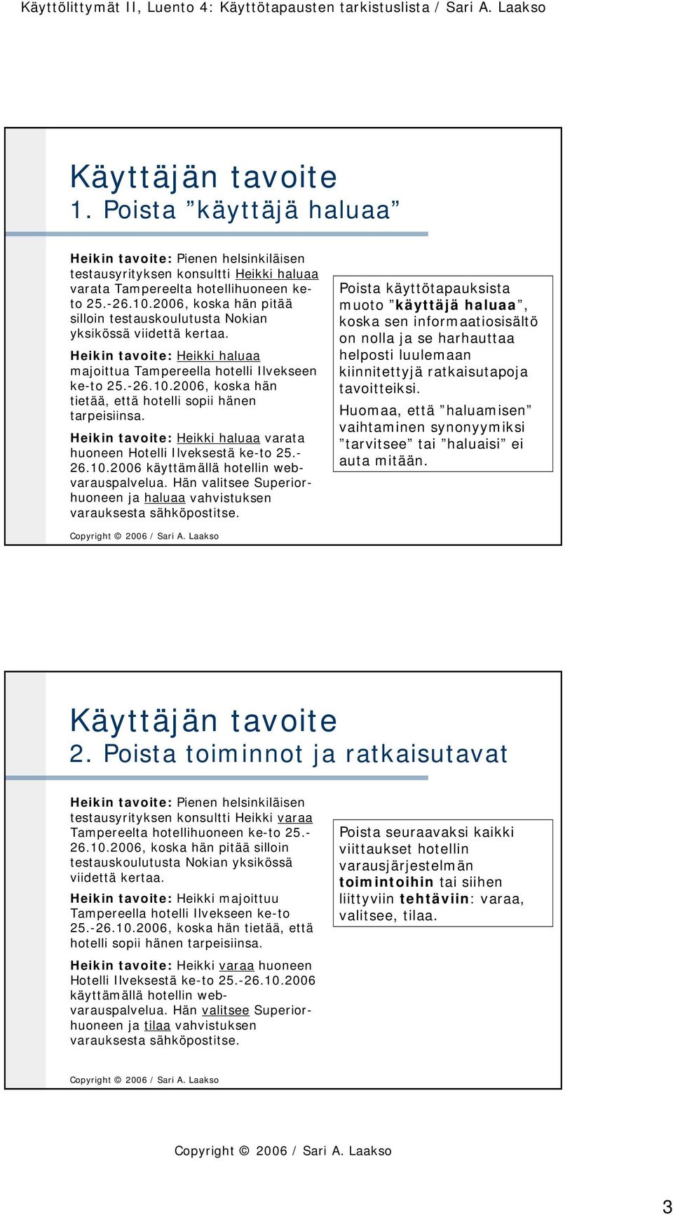 Heikin tavoite: Heikki haluaa varata huoneen Hotelli Ilveksestä ke-to 25.- 26.10.2006 käyttämällä hotellin webvarauspalvelua.