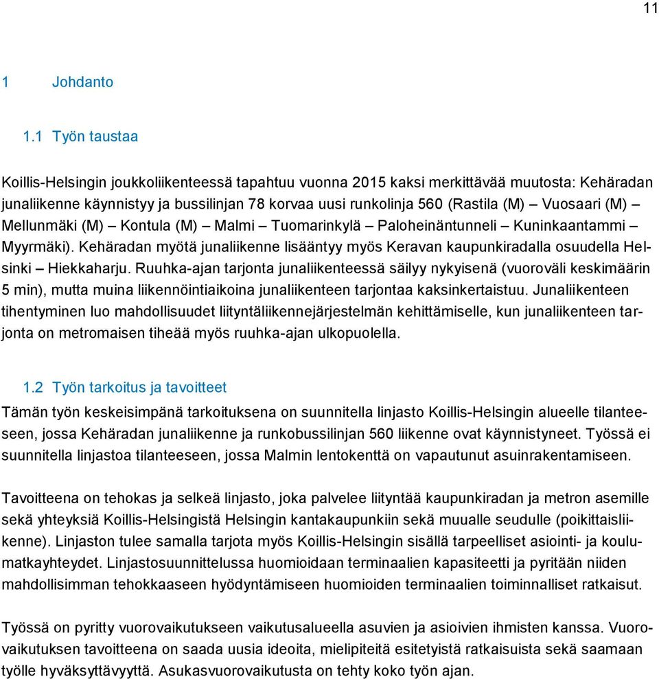 Vuosaari (M) Mellunmäki (M) Kontula (M) Malmi Tuomarinkylä Paloheinäntunneli Kuninkaantammi Myyrmäki).