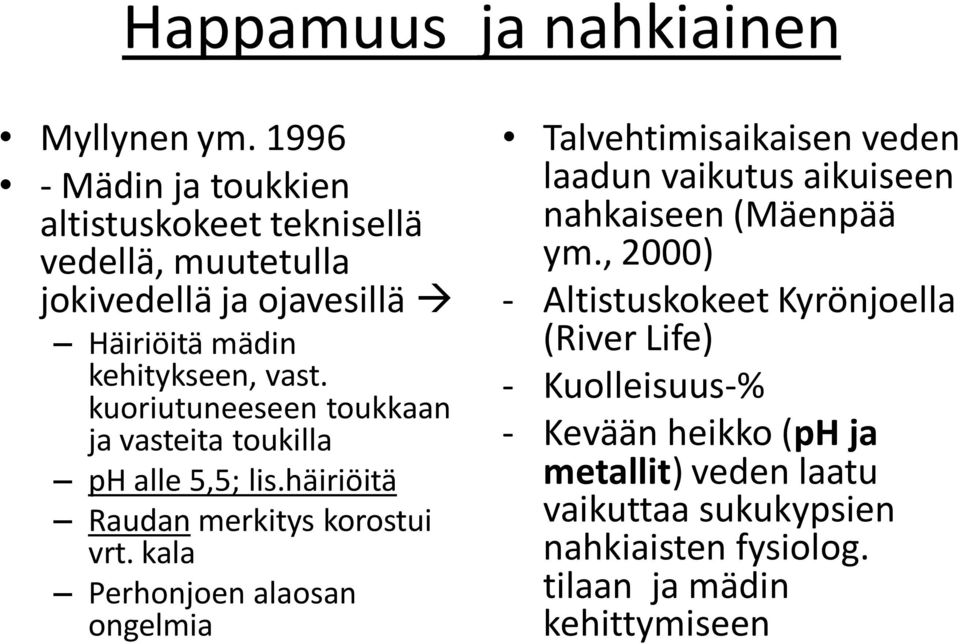 kuoriutuneeseen toukkaan ja vasteita toukilla ph alle 5,5; lis.häiriöitä Raudan merkitys korostui vrt.