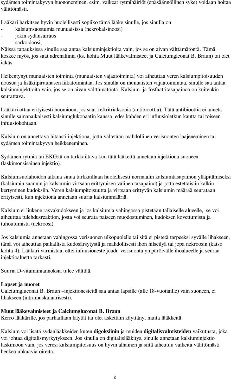 antaa kalsiuminjektioita vain, jos se on aivan välttämätöntä. Tämä koskee myös, jos saat adrenaliinia (ks. kohta Muut lääkevalmisteet ja Calciumglconat B. Braun) tai olet iäkäs.