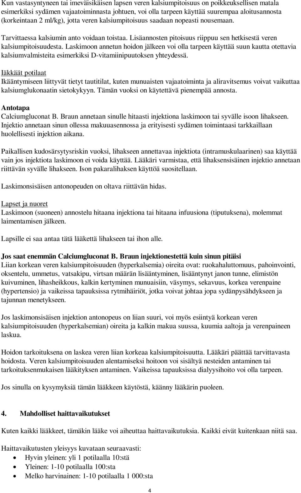 Laskimoon annetun hoidon jälkeen voi olla tarpeen käyttää suun kautta otettavia kalsiumvalmisteita esimerkiksi D-vitamiinipuutoksen yhteydessä.
