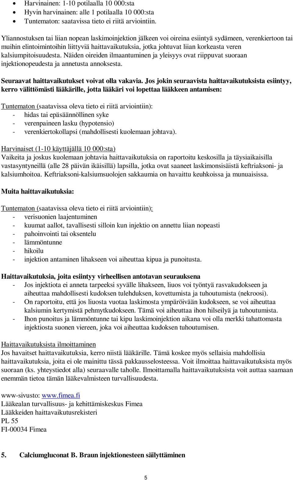 kalsiumpitoisuudesta. Näiden oireiden ilmaantuminen ja yleisyys ovat riippuvat suoraan injektionopeudesta ja annetusta annoksesta. Seuraavat haittavaikutukset voivat olla vakavia.