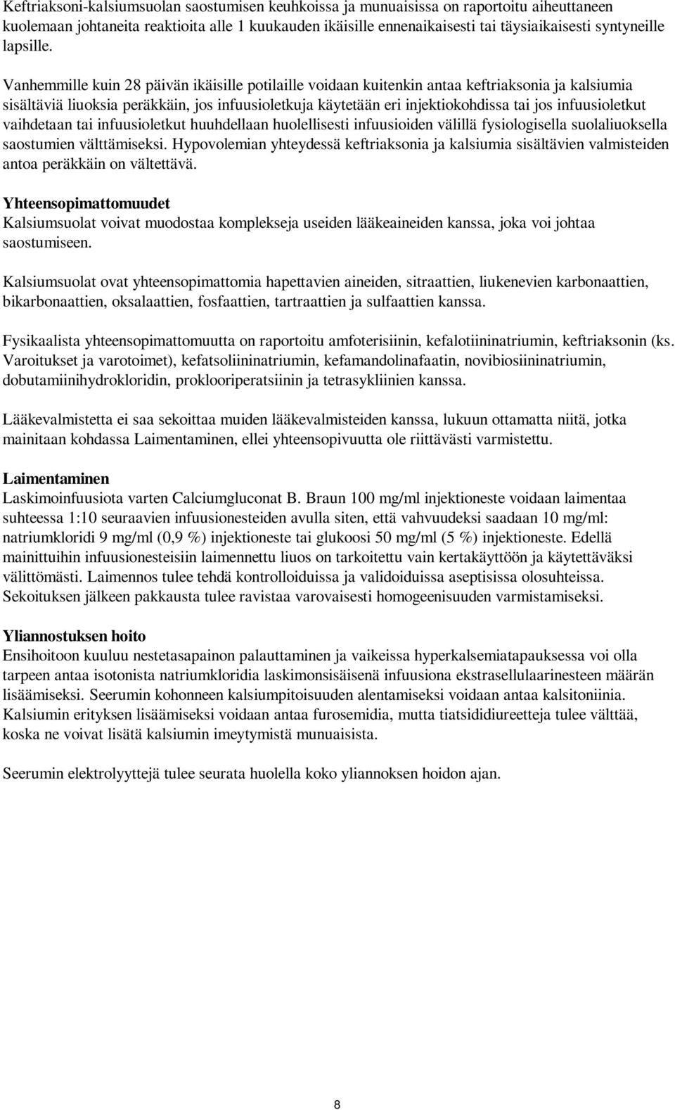 Vanhemmille kuin 28 päivän ikäisille potilaille voidaan kuitenkin antaa keftriaksonia ja kalsiumia sisältäviä liuoksia peräkkäin, jos infuusioletkuja käytetään eri injektiokohdissa tai jos