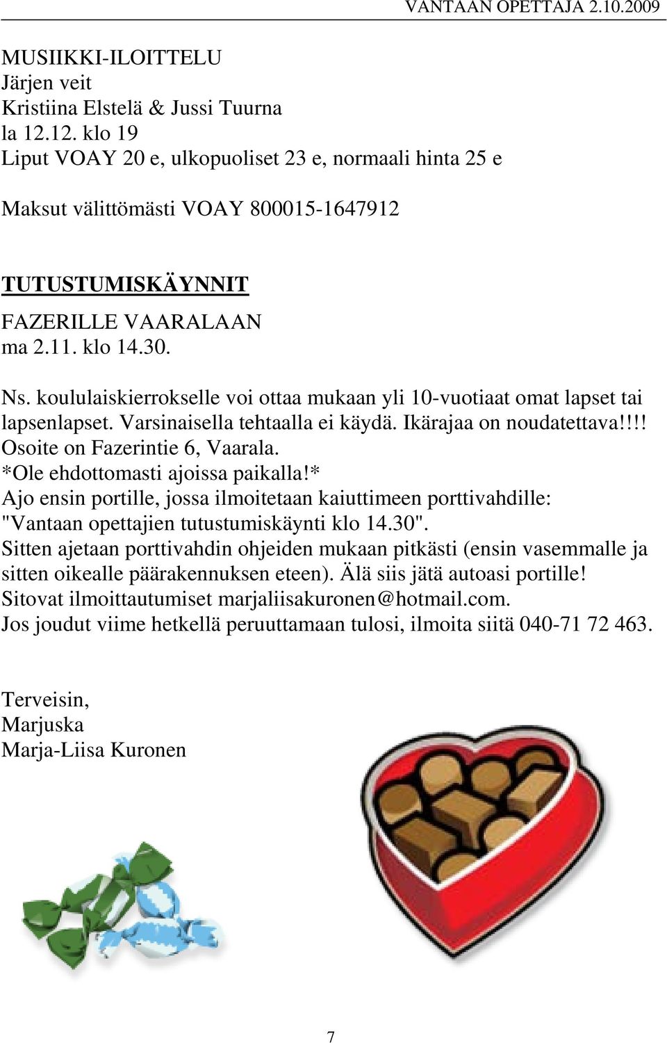 Ikärajaa on noudatettava!!!! Osoite on Fazerintie 6, Vaarala. *Ole ehdottomasti ajoissa paikalla!