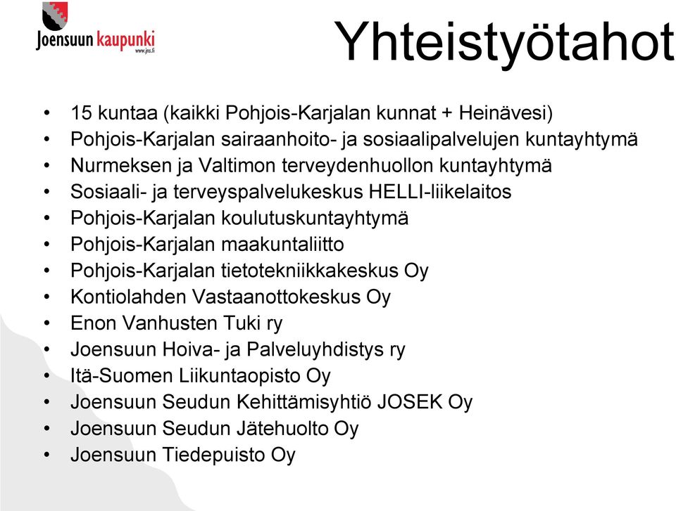 Pohjois-Karjalan maakuntaliitto Pohjois-Karjalan tietotekniikkakeskus Oy Kontiolahden Vastaanottokeskus Oy Enon Vanhusten Tuki ry Joensuun