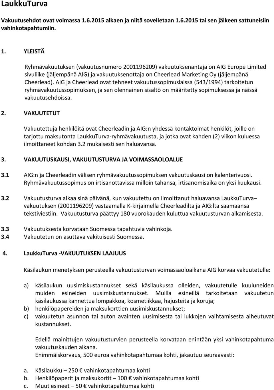 6.2015 tai sen jälkeen sattuneisiin vahinkotapahtumiin. 1.