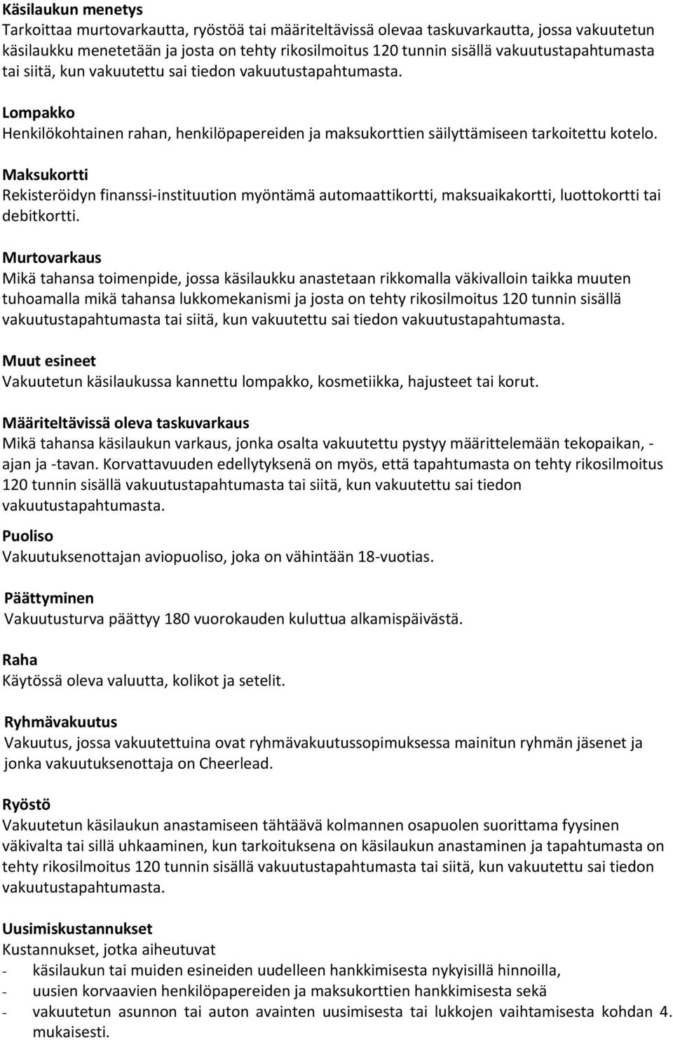 Maksukortti Rekisteröidyn finanssi-instituution myöntämä automaattikortti, maksuaikakortti, luottokortti tai debitkortti.