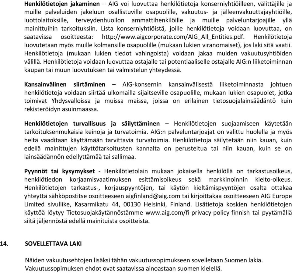 Lista konserniyhtiöistä, joille henkilötietoja voidaan luovuttaa, on saatavissa osoitteesta: http://www.aigcorporate.com/aig_all_entities.pdf.