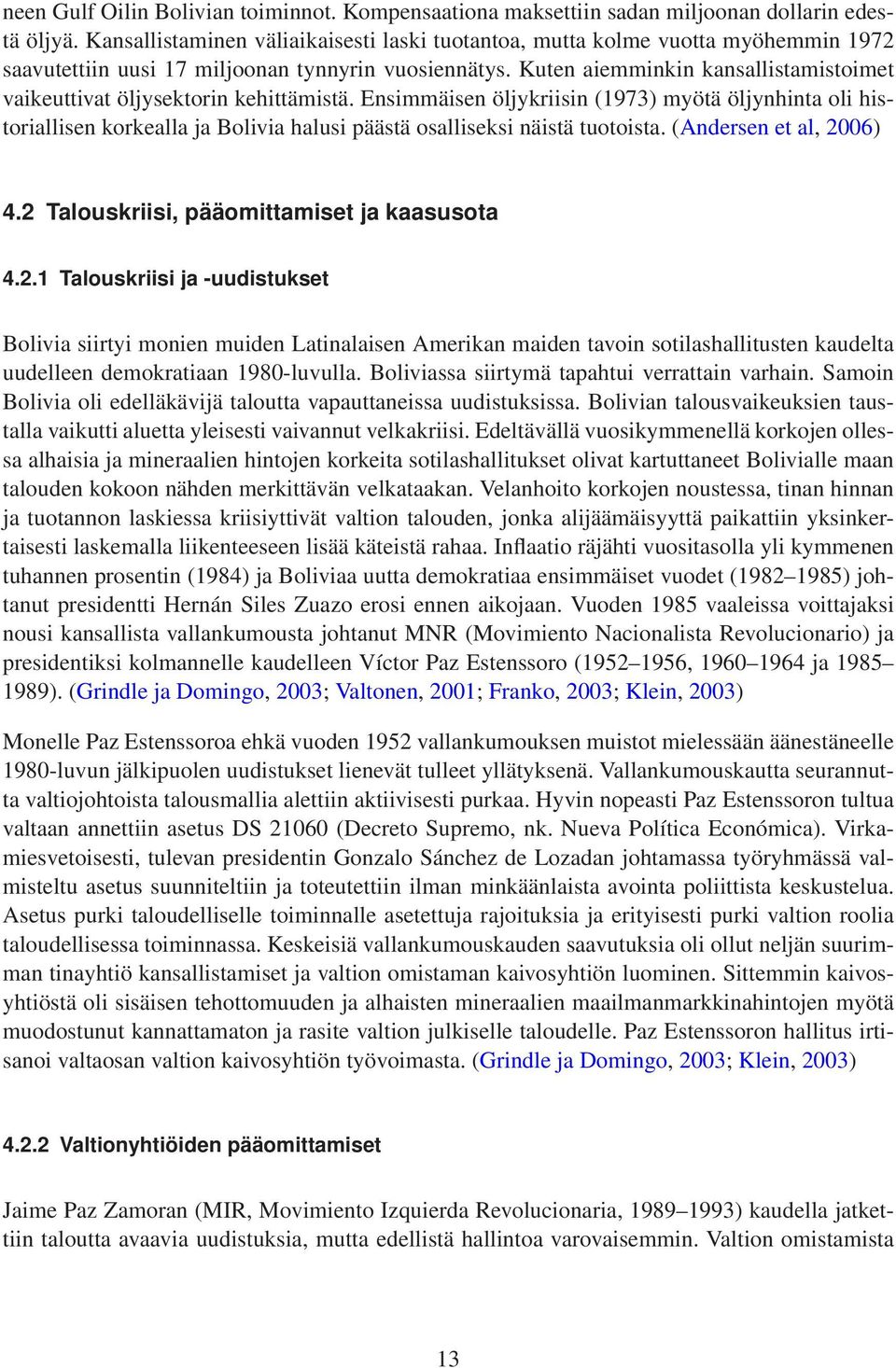 Kuten aiemminkin kansallistamistoimet vaikeuttivat öljysektorin kehittämistä.