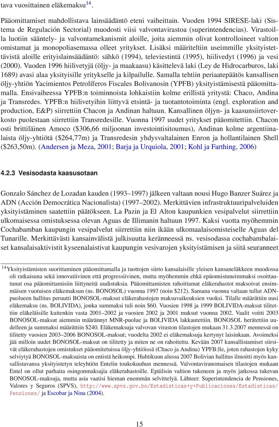 Virastoilla luotiin sääntely- ja valvontamekanismit aloille, joita aiemmin olivat kontrolloineet valtion omistamat ja monopoliasemassa olleet yritykset.