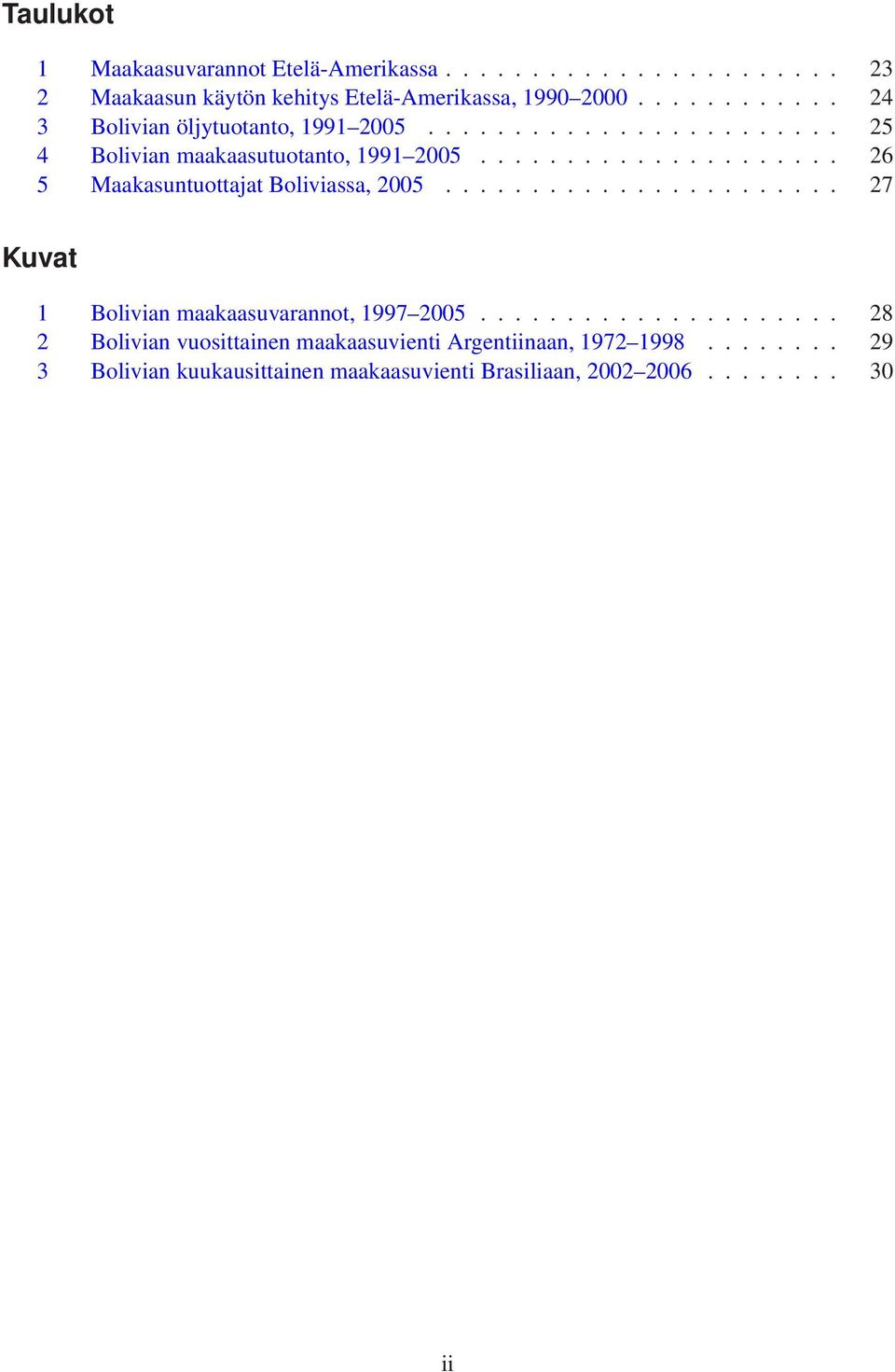 .................... 26 5 Maakasuntuottajat Boliviassa, 2005....................... 27 Kuvat 1 Bolivian maakaasuvarannot, 1997 2005.