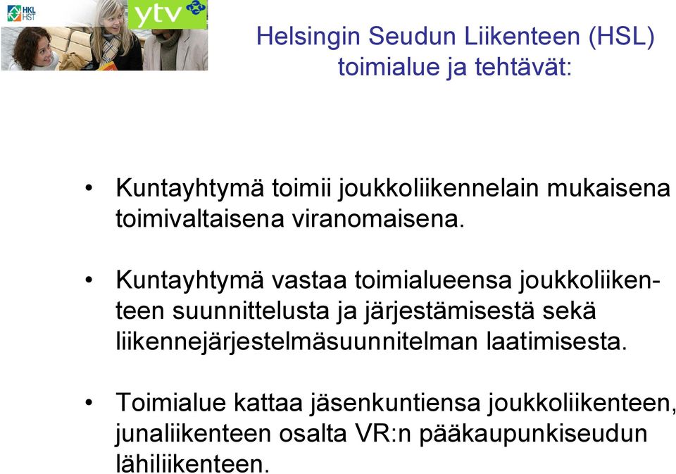 Kuntayhtymä vastaa toimialueensa joukkoliikenteen suunnittelusta ja järjestämisestä sekä