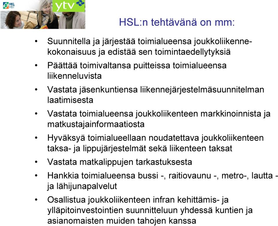 toimialueellaan noudatettava joukkoliikenteen taksa- ja lippujärjestelmät sekä liikenteen taksat Vastata matkalippujen tarkastuksesta Hankkia toimialueensa bussi -,