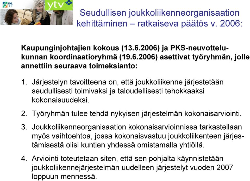 Työryhmän tulee tehdä nykyisen järjestelmän kokonaisarviointi. 3.