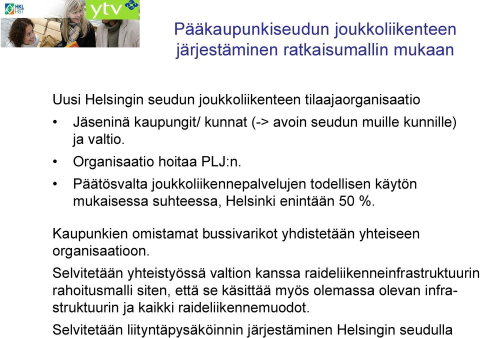 Päätösvalta joukkoliikennepalvelujen todellisen käytön mukaisessa suhteessa, Helsinki enintään 50 %.