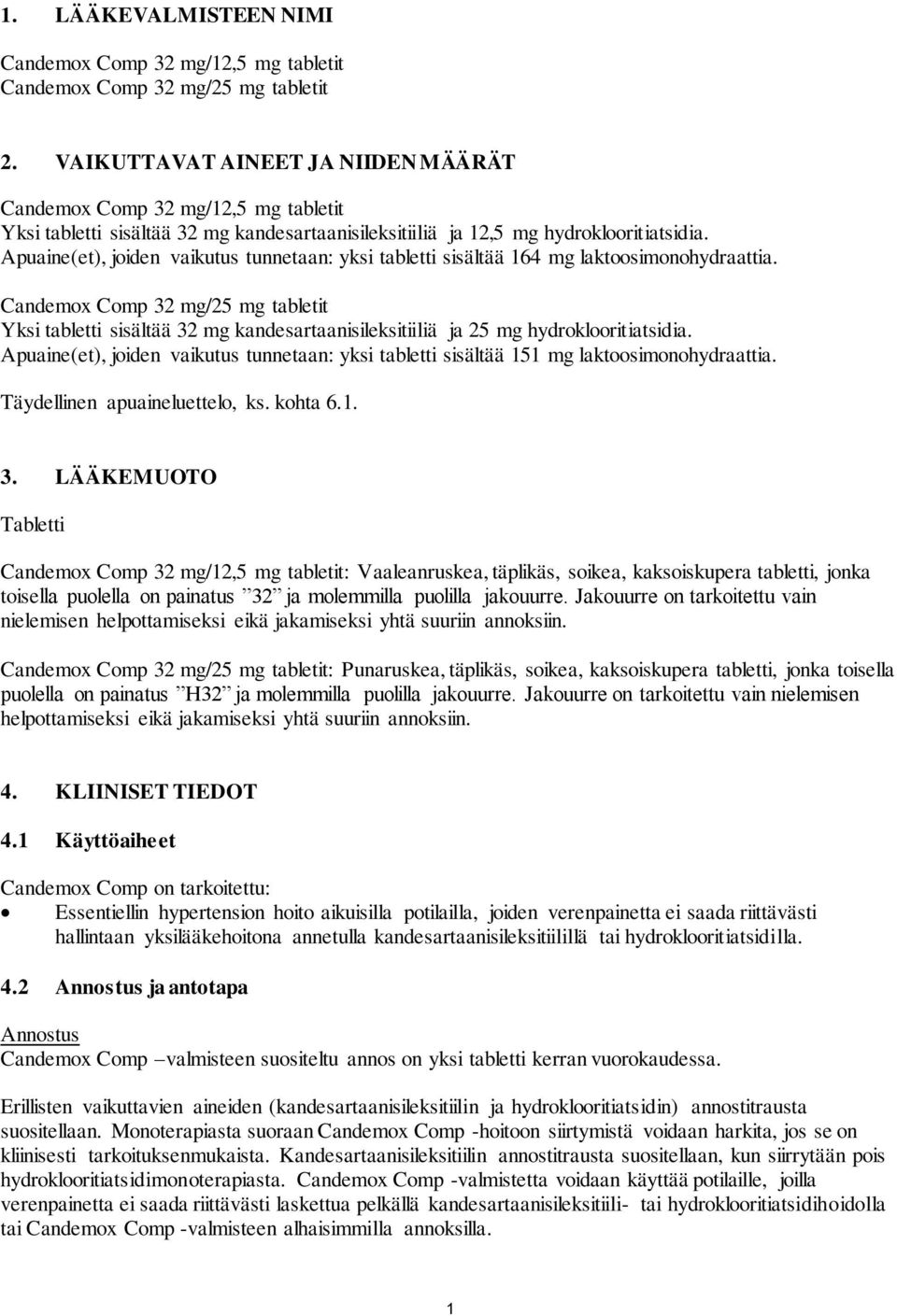 Apuaine(et), joiden vaikutus tunnetaan: yksi tabletti sisältää 164 mg laktoosimonohydraattia.