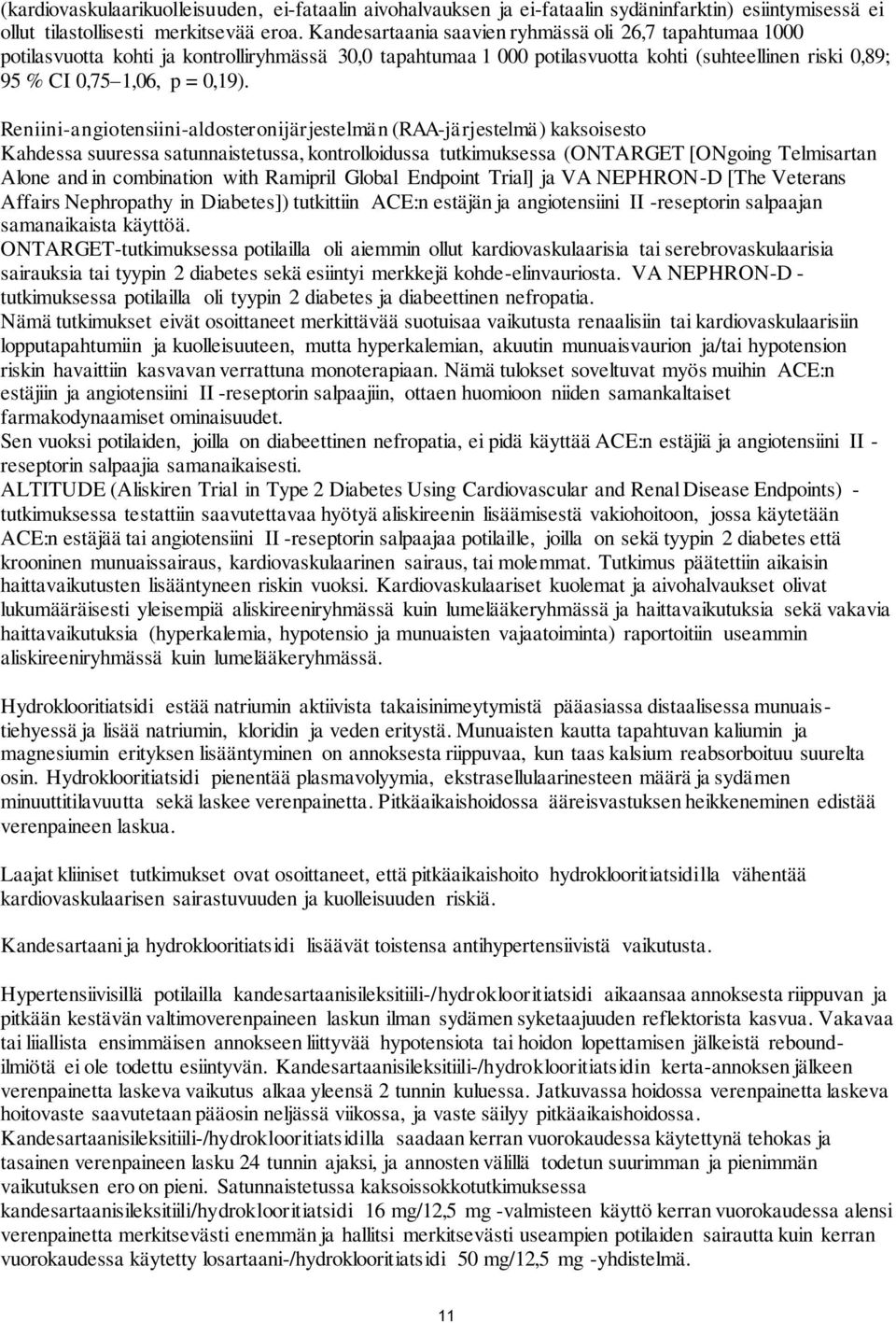 Reniini-angiotensiini-aldosteronijärjestelmän (RAA-järjestelmä) kaksoisesto Kahdessa suuressa satunnaistetussa, kontrolloidussa tutkimuksessa (ONTARGET [ONgoing Telmisartan Alone and in combination