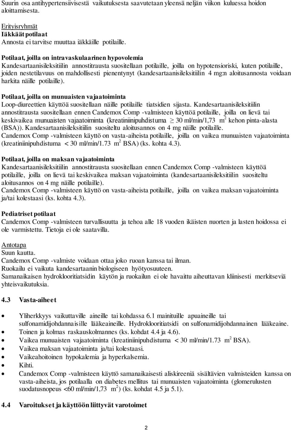 mahdollisesti pienentynyt (kandesartaanisileksitiilin 4 mg:n aloitusannosta voidaan harkita näille potilaille).