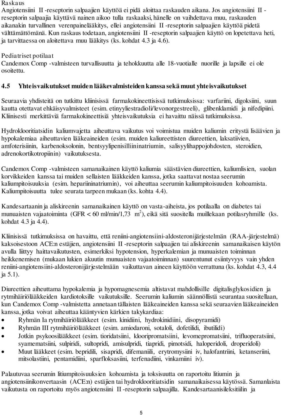 salpaajien käyttöä pidetä välttämättömänä. Kun raskaus todetaan, angiotensiini II -reseptorin salpaajien käyttö on lopetettava heti, ja tarvittaessa on aloitettava muu lääkitys (ks. kohdat 4.3 ja 4.