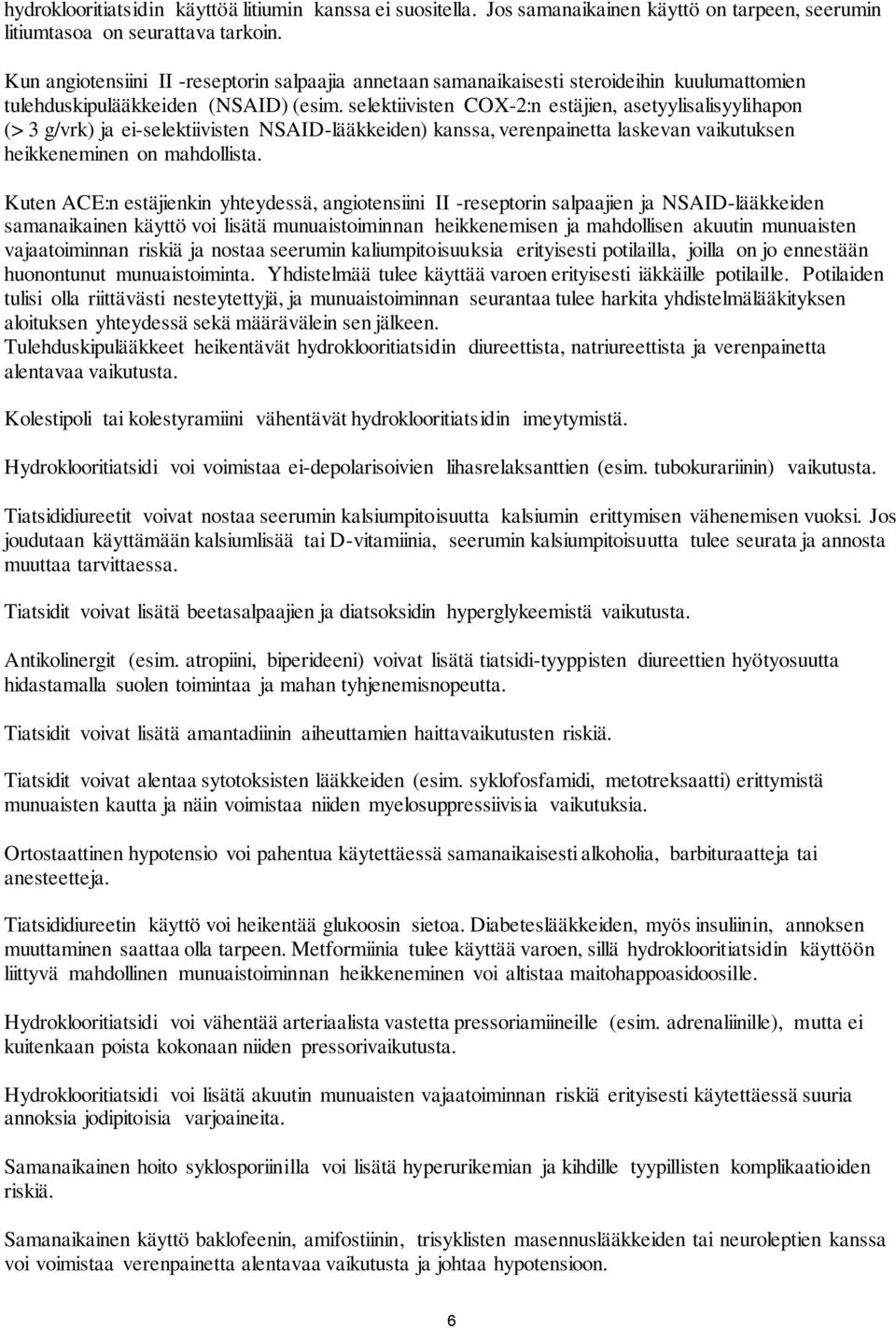 selektiivisten COX-2:n estäjien, asetyylisalisyylihapon (> 3 g/vrk) ja ei-selektiivisten NSAID-lääkkeiden) kanssa, verenpainetta laskevan vaikutuksen heikkeneminen on mahdollista.