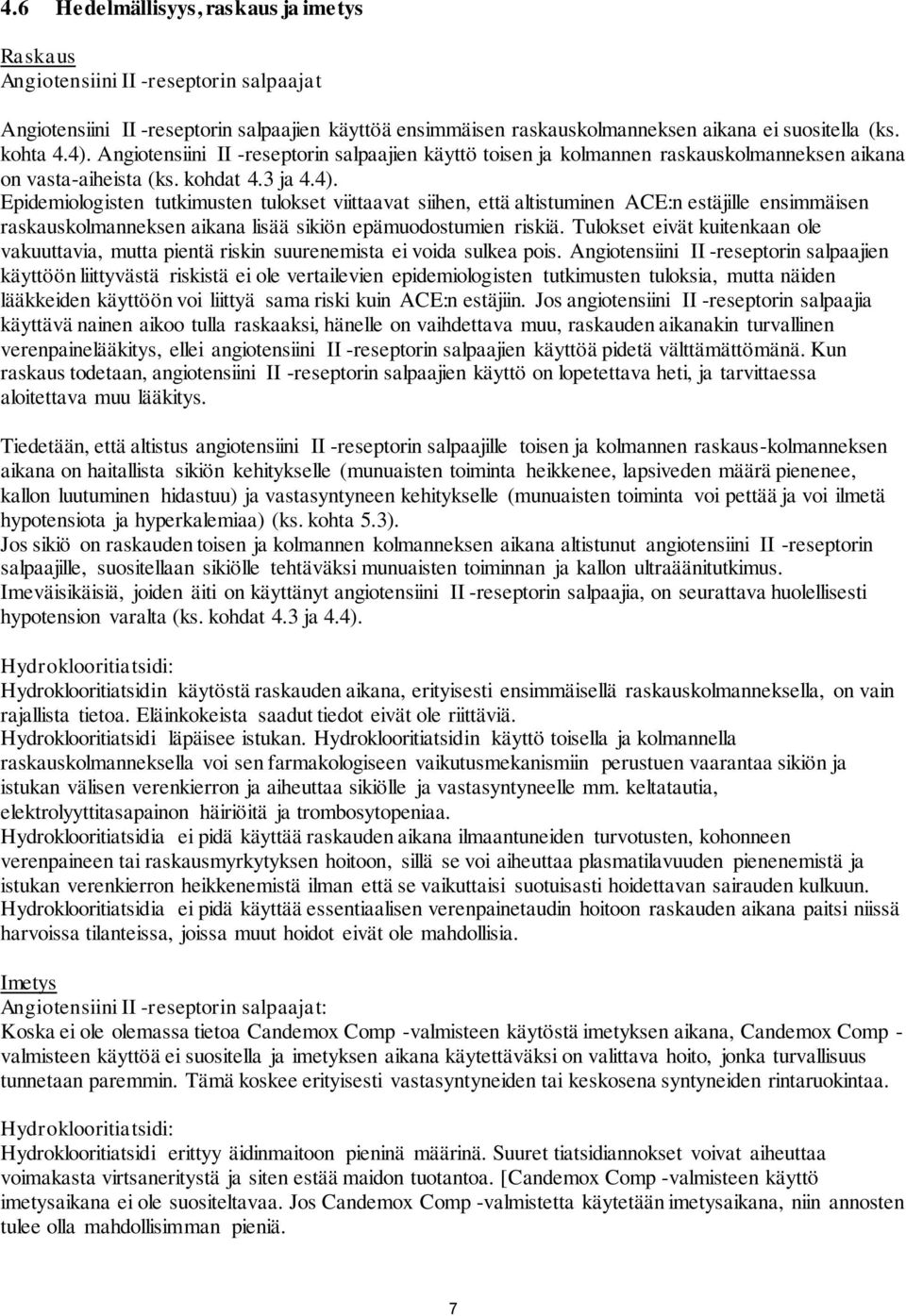 Tulokset eivät kuitenkaan ole vakuuttavia, mutta pientä riskin suurenemista ei voida sulkea pois.