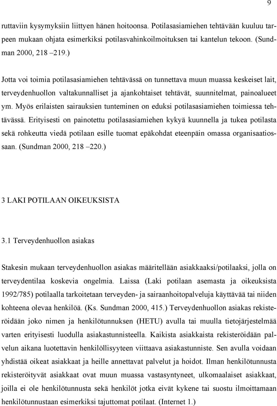 Myös erilaisten sairauksien tunteminen on eduksi potilasasiamiehen toimiessa tehtävässä.