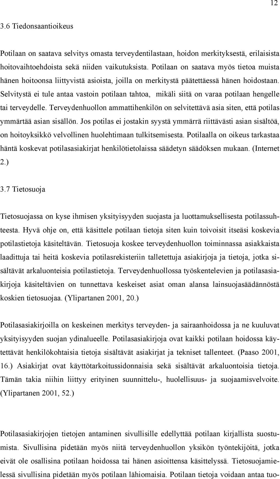 Selvitystä ei tule antaa vastoin potilaan tahtoa, mikäli siitä on varaa potilaan hengelle tai terveydelle.