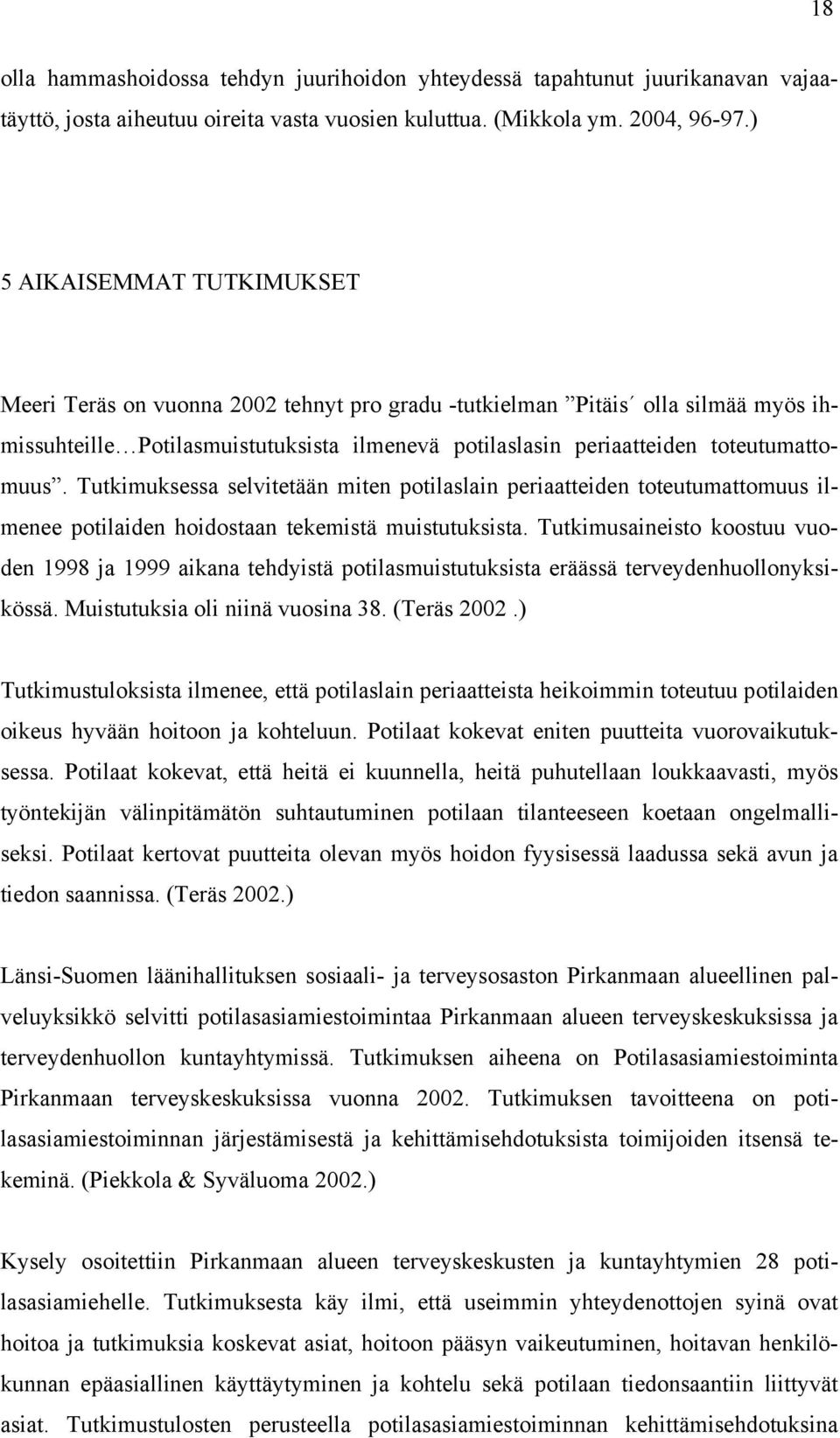 Tutkimuksessa selvitetään miten potilaslain periaatteiden toteutumattomuus ilmenee potilaiden hoidostaan tekemistä muistutuksista.