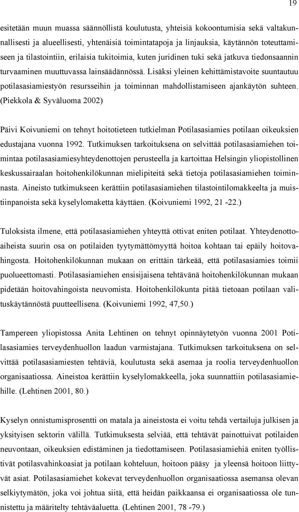 Lisäksi yleinen kehittämistavoite suuntautuu potilasasiamiestyön resursseihin ja toiminnan mahdollistamiseen ajankäytön suhteen.