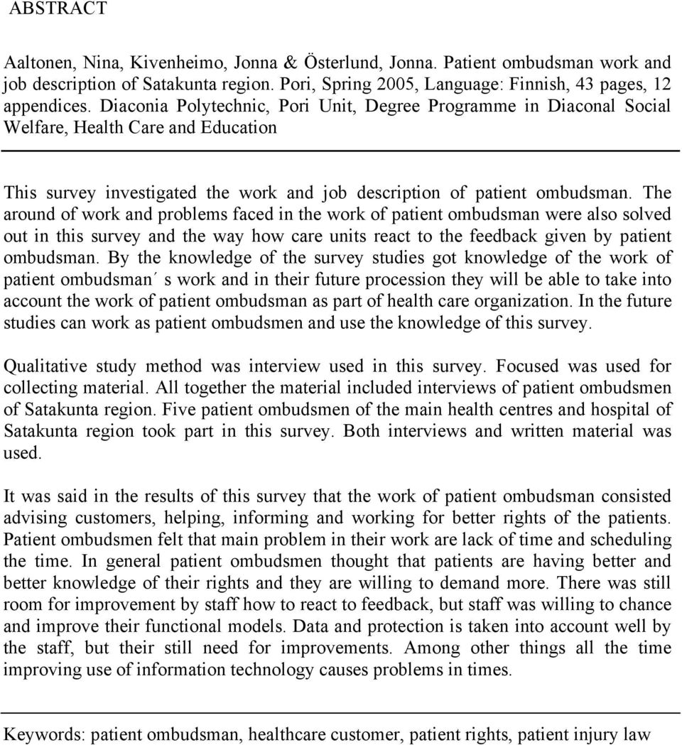The around of work and problems faced in the work of patient ombudsman were also solved out in this survey and the way how care units react to the feedback given by patient ombudsman.