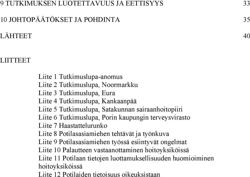 kaupungin terveysvirasto Liite 7 Haastattelurunko Liite 8 Potilasasiamiehen tehtävät ja työnkuva Liite 9 Potilasasiamiehen työssä esiintyvät ongelmat