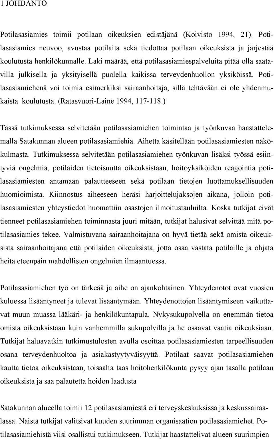 Laki määrää, että potilasasiamiespalveluita pitää olla saatavilla julkisella ja yksityisellä puolella kaikissa terveydenhuollon yksiköissä.