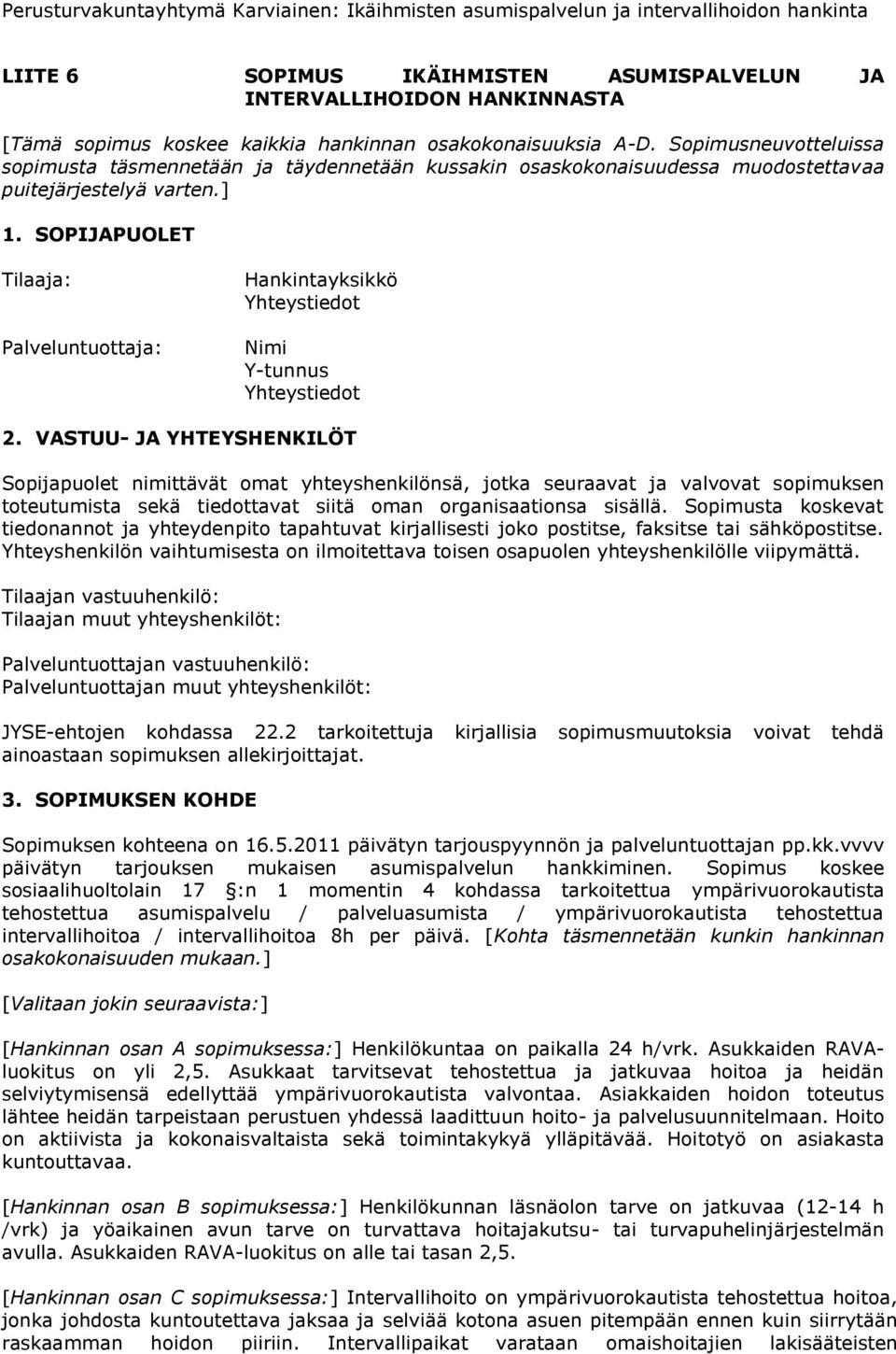 SOPIJAPUOLET Tilaaja: Palveluntuottaja: Hankintayksikkö Yhteystiedot Nimi Y-tunnus Yhteystiedot 2.