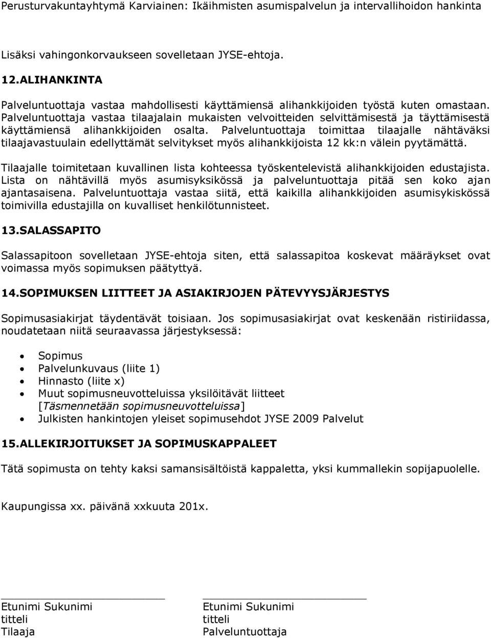 Palveluntuottaja toimittaa tilaajalle nähtäväksi tilaajavastuulain edellyttämät selvitykset myös alihankkijoista 12 kk:n välein pyytämättä.
