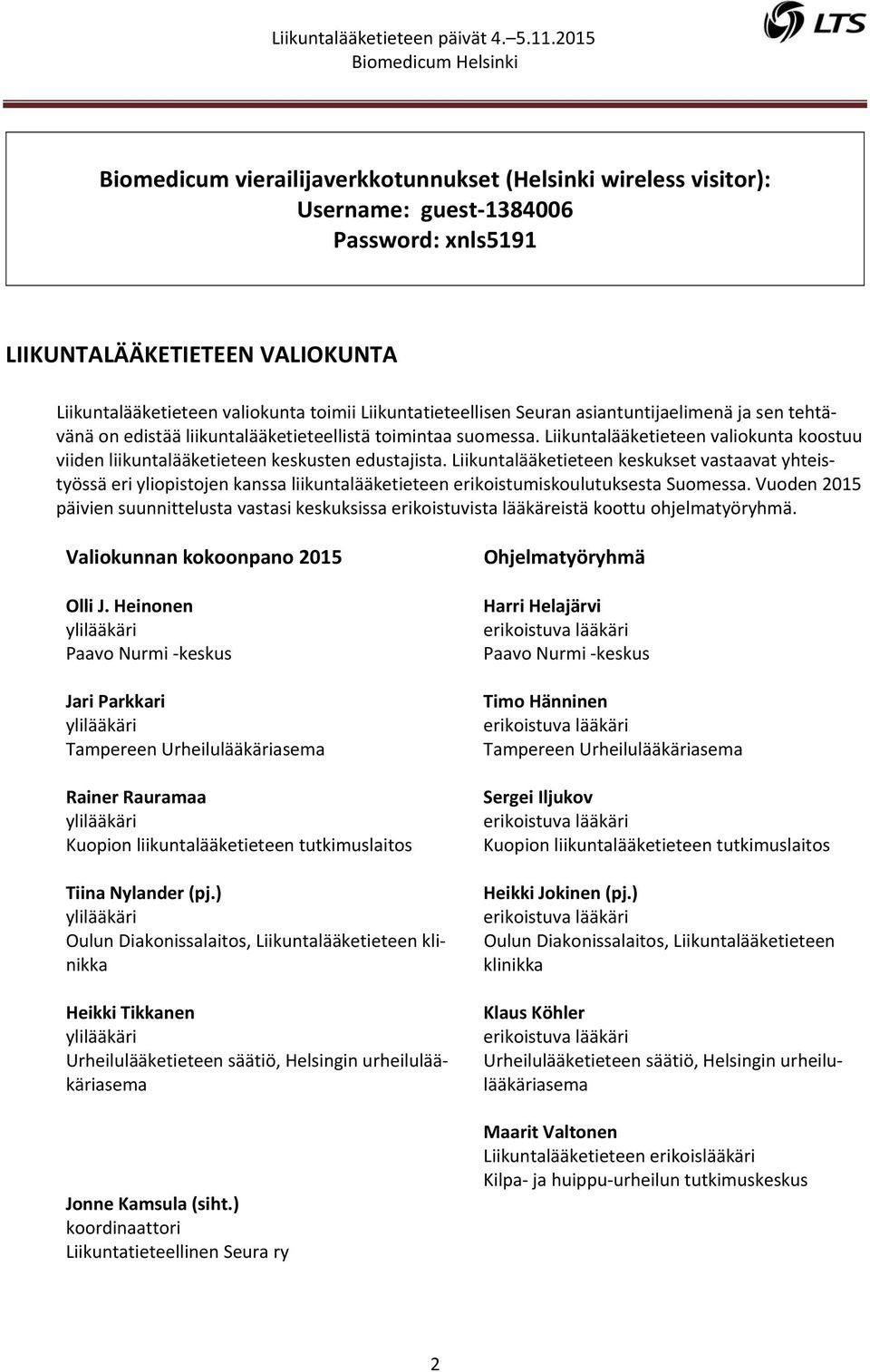 Liikuntalääketieteen valiokunta koostuu viiden liikuntalääketieteen keskusten edustajista.