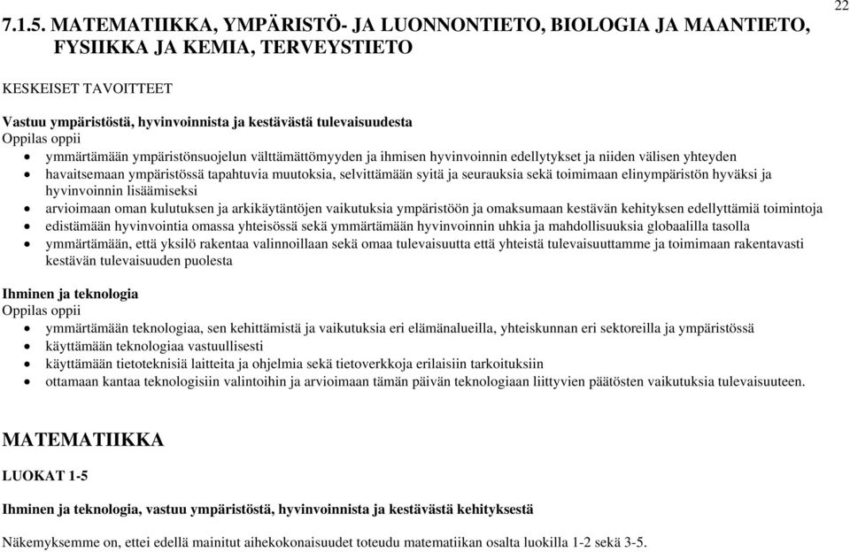 hyvinvoinnin edellytykset ja niiden välisen yhteyden havaitsemaan ympäristössä tapahtuvia muutoksia, selvittämään syitä ja seurauksia sekä toimimaan elinympäristön hyväksi ja hyvinvoinnin