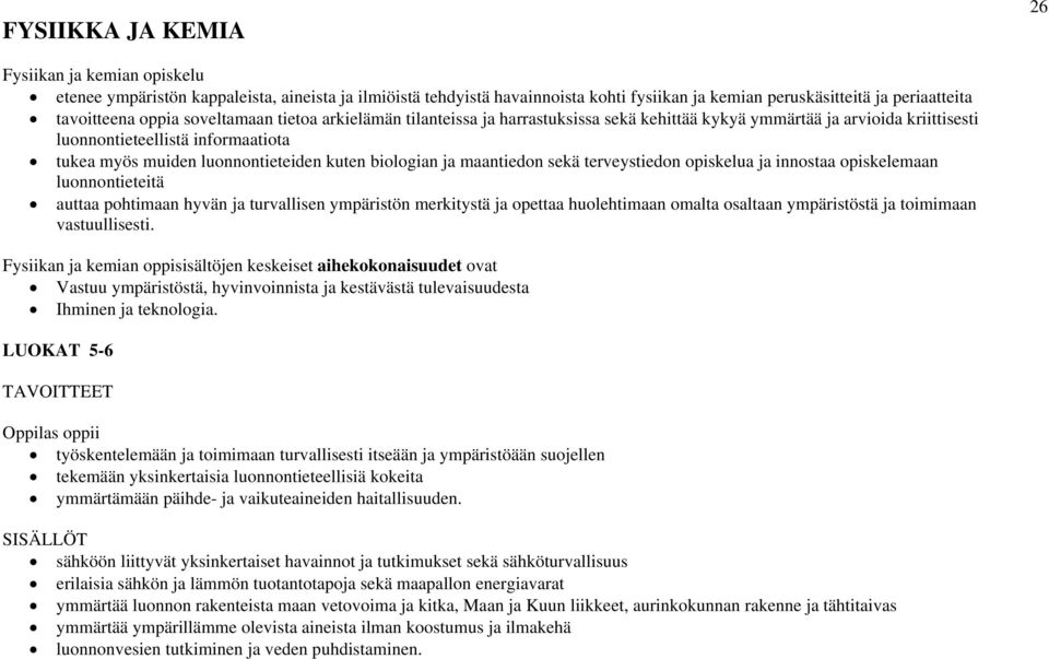 ja maantiedon sekä terveystiedon opiskelua ja innostaa opiskelemaan luonnontieteitä auttaa pohtimaan hyvän ja turvallisen ympäristön merkitystä ja opettaa huolehtimaan omalta osaltaan ympäristöstä ja